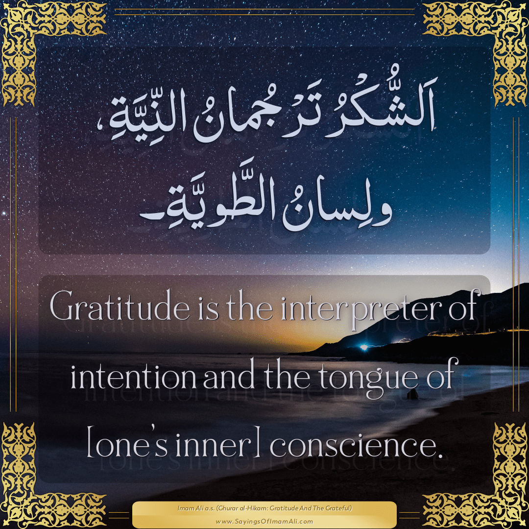 Gratitude is the interpreter of intention and the tongue of [one’s...